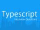 TypeScript Interview Questions | Most Asked Interview Questions TypeScript Interview Questions